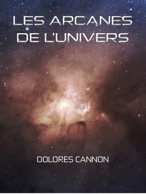 Title details for Les Arcanes de l'Univers--Tome I by Dolores Cannon - Wait list